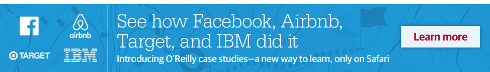 See how Facebook, Airbnb, Target, and IBM did it. Introducing O'Reilly case studies, a new way to learn, only on Safari. Learn more