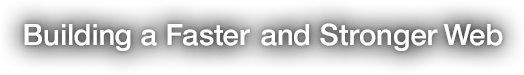 Building a Faster and Stronger Web