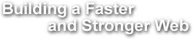 Building a Faster and Stronger Web
