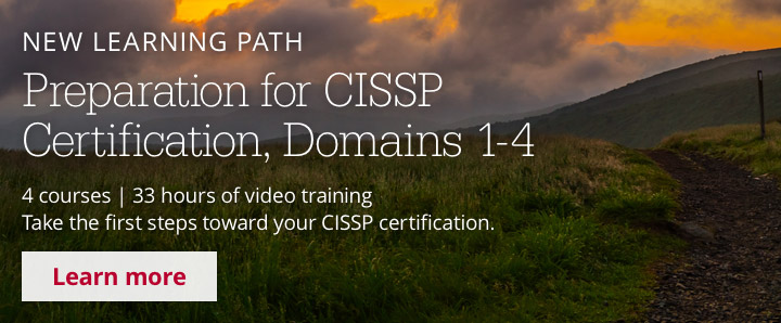 New Learning Path: Preparation for CISSP Certification, Domains 1&acirc;4