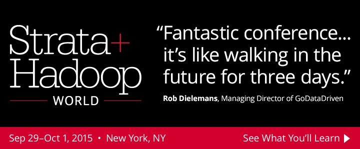 Strata + Hadoop World: New York, NY, Sep 29 - Oct 1, 2015. See what you'll learn.