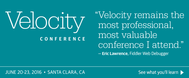 O'Reilly Velocity Conference in Santa Clara, CA, June 20-23, 2016. See what you'll learn.